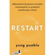 Restart. Elibereaza-te de povara trecutului, conecteaza-te cu prezentul si transforma-ti viitorul de Yung Pueblo
