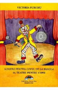 Scrieri pentru copii de la bunica Vol.14: Teatru pentru copii de Victoria Furcoiu