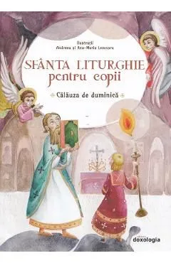Sfanta Liturghie pentru copii. Calauza de duminica de Andreea Lemnaru