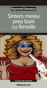 Sintem Mereu Prea Buni Cu Femeile de Raymond Queneau