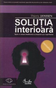Solutia interioara. Spre o noua medicina a corpului si a spiritului