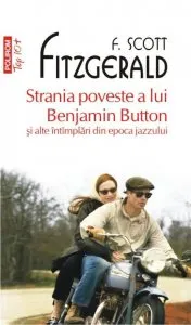 Strania poveste a lui Benjamin Button si alte intimplari din epoca jazzului de Francis Scott Fitzgerald