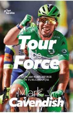 Tour de Force. Cum am scris istorie in turul Frantei