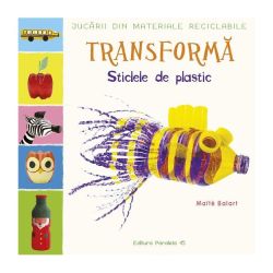 Transformă sticlele din plastic