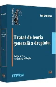Tratat de teoria generala a dreptului Ed.5 de Ion Craiovan