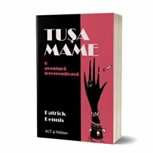 Tusa Mame. O aventura ireverentioasaCarte de Patrick Dennis