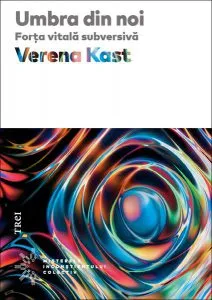 Umbra din noi. Forţa vitală subversivă de Verena Kast