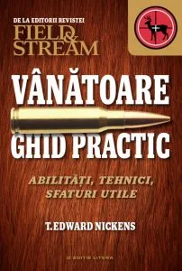 Vanatoare. Ghid practic. Abilitati, tehnici, sfaturi utile de Edwars Nickens
