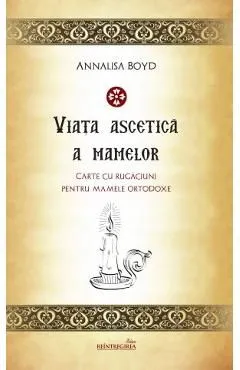 Viata ascetica a mamelor de Annalisa Boyd