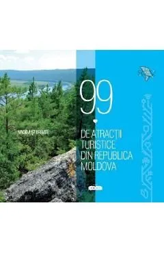 99 de atractii turistice din Republica Moldova de Vadim Sterbate