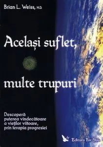 Acelasi suflet, multe trupuri de Brian L. Weiss