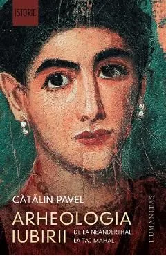 Arheologia iubirii Ed.2023 de Catalin Pavel