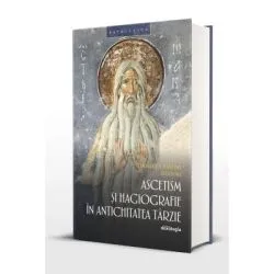 Ascetism si hagiografie in Antichitatea tarzie de Daniel Lemeni