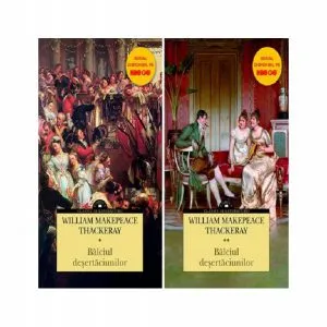Bâlciul deșertăciunilor (vol. 1 și vol. 2) de William Makepeace Thackeray