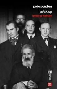 Brancusi. Amicii si inamicii de Petre Pandrea