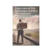 Cand copilul tau îi intoarce spatele lui Dumnezeu de Dorothy Eaton Watts