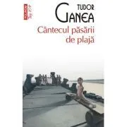 Cantecul pasarii de plaja (editie de buzunar) de Tudor Ganea