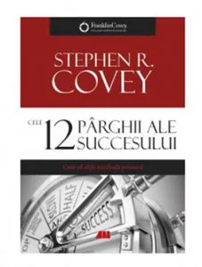 Cele 12 parghii ale succesului de Stephen R. Covey