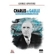 Charles de Gaulle. Monarhul celei de a V-a Republici – George Apostoiu de George Apostoiu