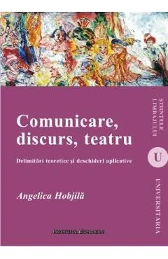 Comunicare, Discurs, Teatru de Angelica Hobjila