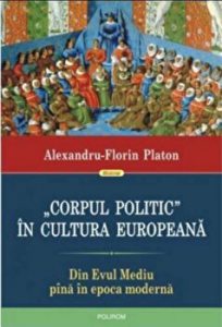 Corpul politic in cultura europeana. Din Evul Mediu pana in epoca moderna