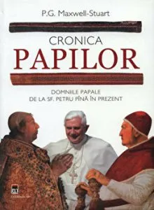 Cronica papilor. Domniile papale de la Sf. Petru pana in prezent