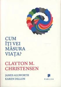 Cum iti vei masura viata? de Clayton M. Christensen