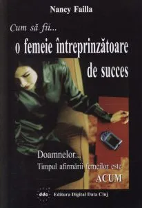 Cum sa fii o femeie intreprinzatoare de succes de Nancy Failla