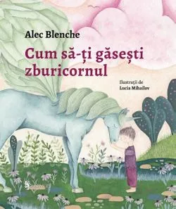 Cum sa-ti gasesti zburicornul de Alec Blenche