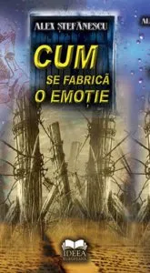 Cum se fabrica o emotie de Alex Stefanescu