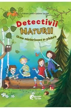 Detectivii naturii. Urme misterioase in padure de Fabian Lenk