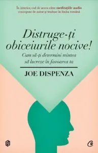 Distruge-ti obiceiurile nocive. Cum sa-ti determini mintea sa lucreze in favoarea ta