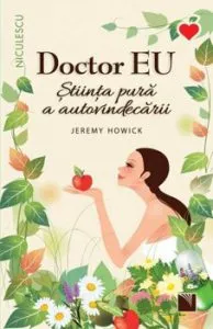Doctor EU. Stiinta pura a autovindecarii de Jeremy Howick