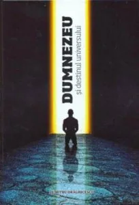 Dumnezeu si destinul Universului de Dumitru Draghicescu