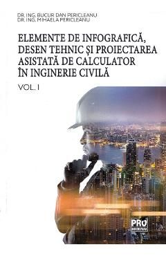 Elemente de infografica, desen tehnic si proiectarea asistata de calculator in inginerie civila Vol.1