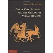 Greek Vase-Painting and the Origins of Visual Humour de Alexandre G. Mitchell