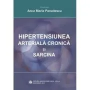 Hipertensiunea arteriala cronica si sarcina de Anca Maria Panaitescu