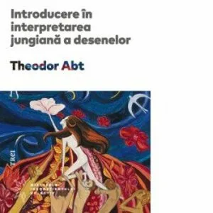 Introducere in interpretarea jungiana a desenelor de Theodor Abt
