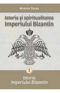 Istoria si spiritualitatea Imperiului Bizantin de Marius Telea