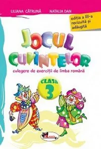 Jocul cuvintelor. Culegere de exercitii de limba romana, clasa a III-a de Liliana Catruna