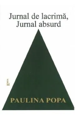 Jurnal de lacrima, jurnal absurd de Paulina Popa