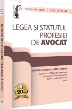 Legea si Statutul profesiei de avocat. Februarie 2024. Legislatie consolidata si index de Anonim