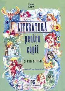 Literatura pentru copii. Clasa a III-a. Optional de Elena Nica
