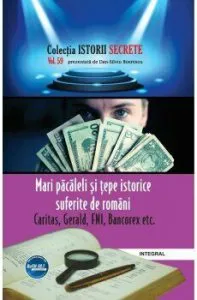 Mari pacaleli si tepe istorice suferite de romani. Caritas, Gerald, FNI, Bancorex de Boerescu Dan-Silviu