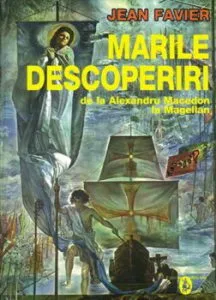 Marile descoperiri de la Alexandru Macedon la Magellan de Jean Favier