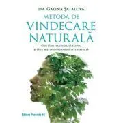 Metoda de vindecare naturala. Cum sa te hranesti, sa respiri si sa te misti pentru o sanatate perfecta de Galina Satalova