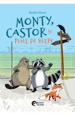 Monty, Castor si puiul de vulpe de Maike Harel