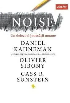 NOISE - Un defect al judecatii umane de Cass R. Sunstein