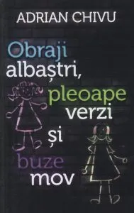 Obraji albastri, pleoape verzi si buze mov de Adrian Chivu