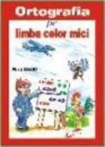 Ortografia pe limba celor mici, nr. 1 de Maria Neacsu